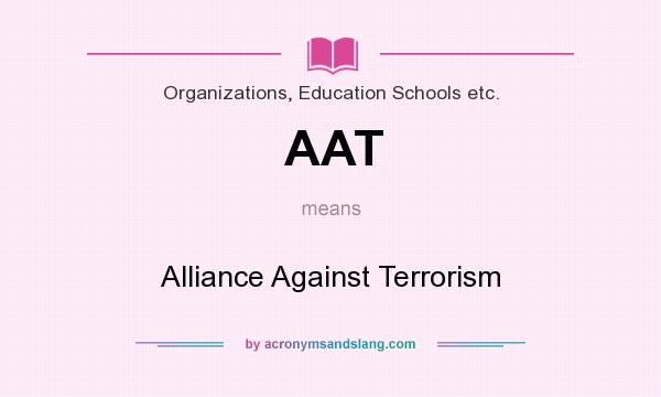 What does AAT mean? It stands for Alliance Against Terrorism
