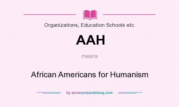 What does AAH mean? It stands for African Americans for Humanism