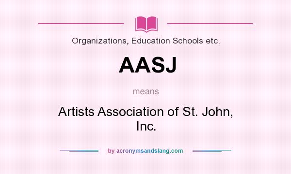 What does AASJ mean? It stands for Artists Association of St. John, Inc.
