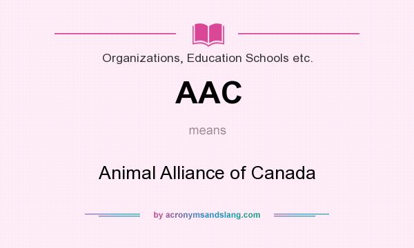 What does AAC mean? It stands for Animal Alliance of Canada