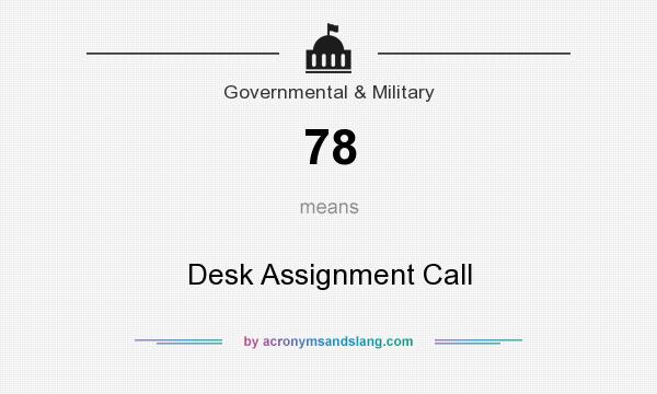What does 78 mean? It stands for Desk Assignment Call