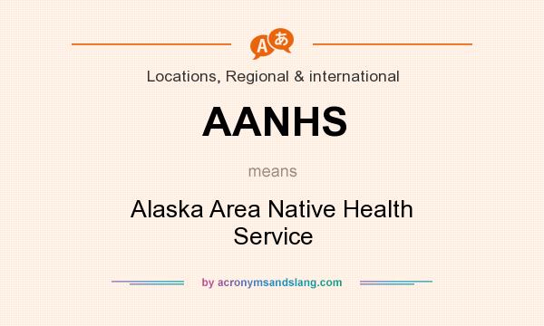 What does AANHS mean? It stands for Alaska Area Native Health Service