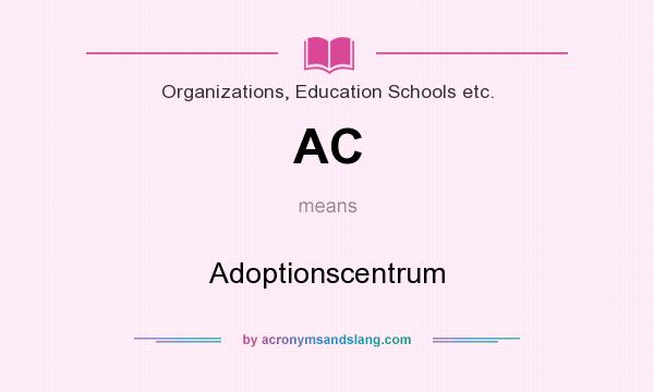 What does AC mean? It stands for Adoptionscentrum