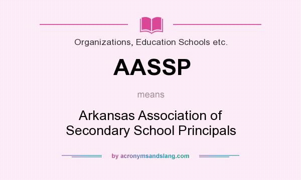 What does AASSP mean? It stands for Arkansas Association of Secondary School Principals