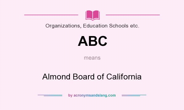 What does ABC mean? It stands for Almond Board of California