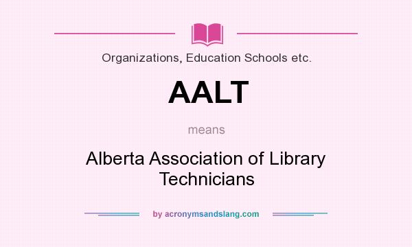 What does AALT mean? It stands for Alberta Association of Library Technicians