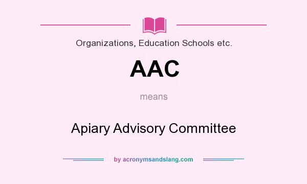 What does AAC mean? It stands for Apiary Advisory Committee