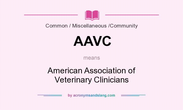 What does AAVC mean? It stands for American Association of Veterinary Clinicians