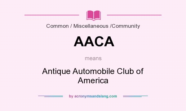 What does AACA mean? It stands for Antique Automobile Club of America