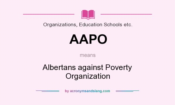 What does AAPO mean? It stands for Albertans against Poverty Organization