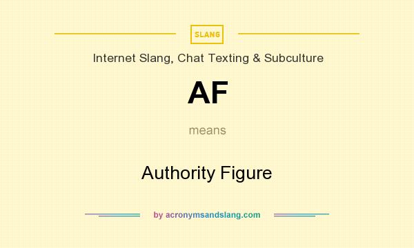 What does AF mean? It stands for Authority Figure