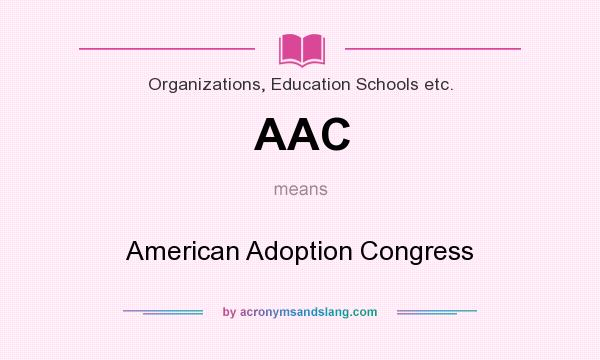 What does AAC mean? It stands for American Adoption Congress