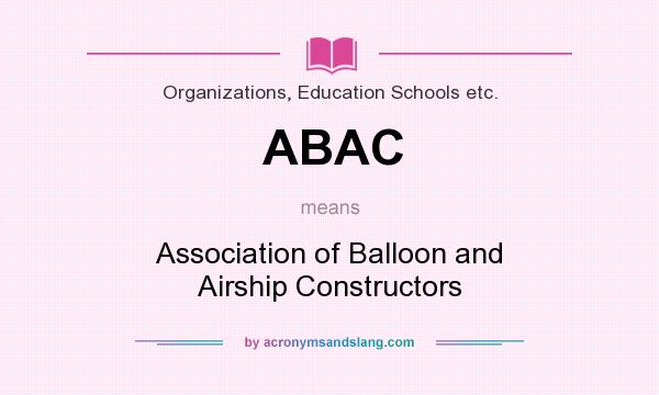 What does ABAC mean? It stands for Association of Balloon and Airship Constructors