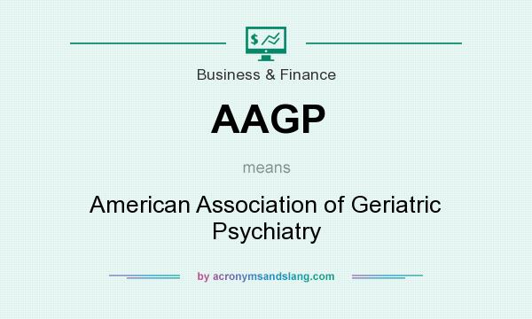 What does AAGP mean? It stands for American Association of Geriatric Psychiatry