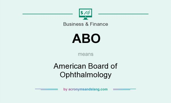 What does ABO mean? It stands for American Board of Ophthalmology