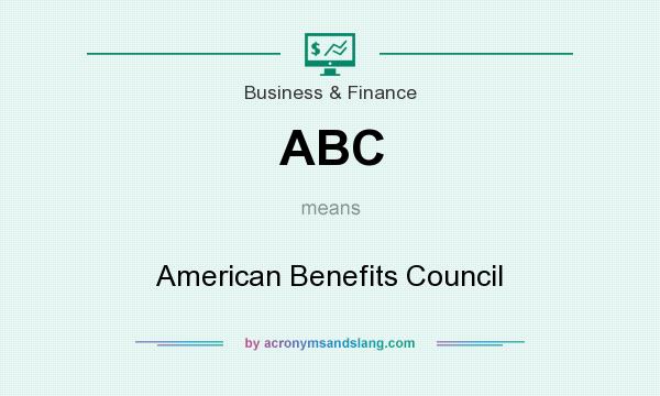 What does ABC mean? It stands for American Benefits Council