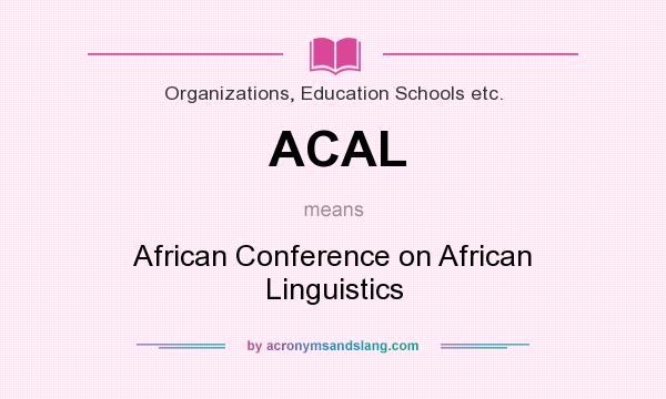 What does ACAL mean? It stands for African Conference on African Linguistics