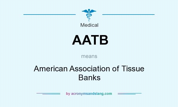 What does AATB mean? It stands for American Association of Tissue Banks