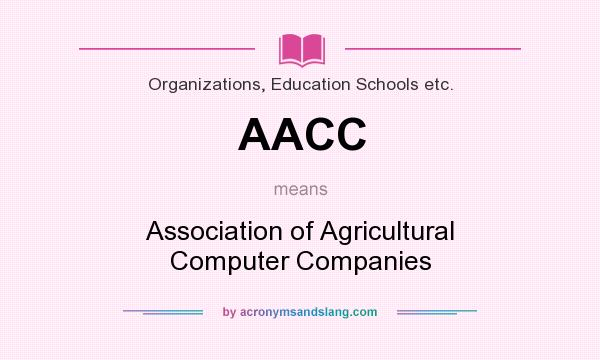 What does AACC mean? It stands for Association of Agricultural Computer Companies