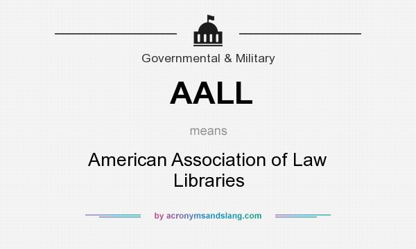 What does AALL mean? It stands for American Association of Law Libraries