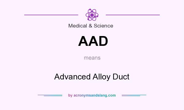 What does AAD mean? It stands for Advanced Alloy Duct
