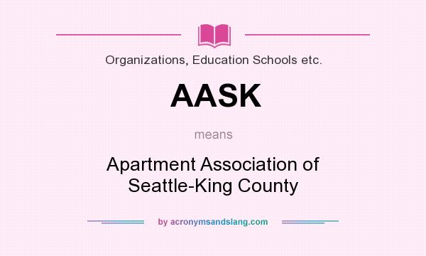 What does AASK mean? It stands for Apartment Association of Seattle-King County