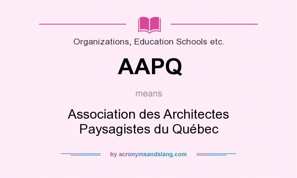 What does AAPQ mean? It stands for Association des Architectes Paysagistes du Québec