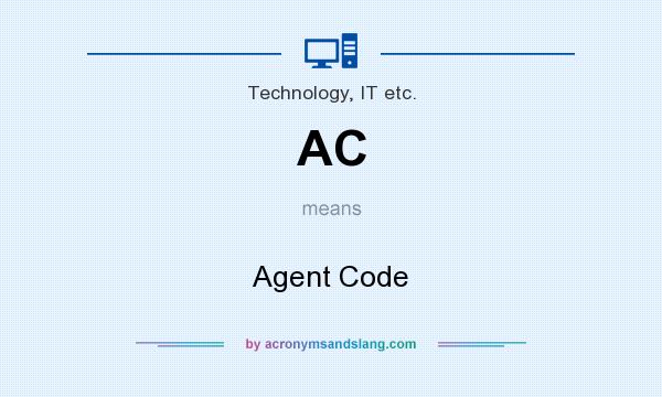 What does AC mean? It stands for Agent Code