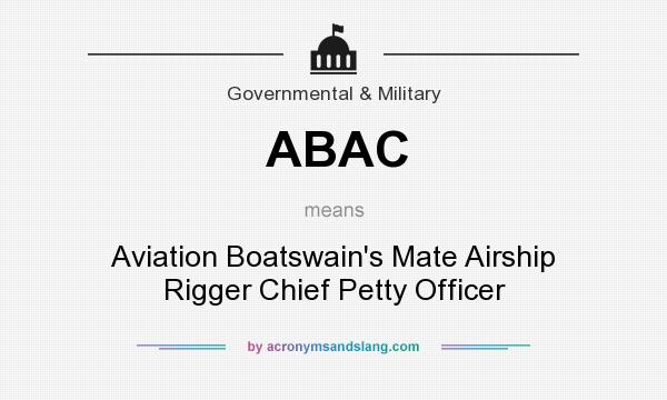 What does ABAC mean? It stands for Aviation Boatswain`s Mate Airship Rigger Chief Petty Officer