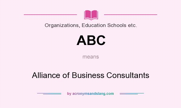 What does ABC mean? It stands for Alliance of Business Consultants