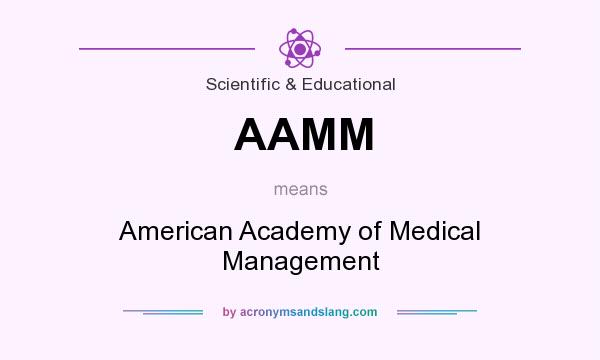 What does AAMM mean? It stands for American Academy of Medical Management