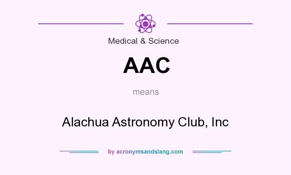 What does AAC mean? It stands for Alachua Astronomy Club, Inc