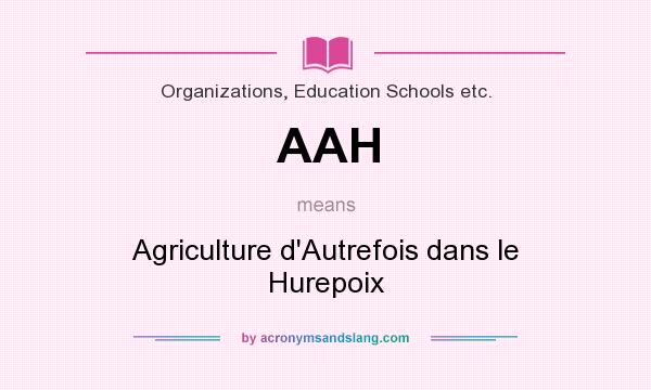 What does AAH mean? It stands for Agriculture d`Autrefois dans le Hurepoix