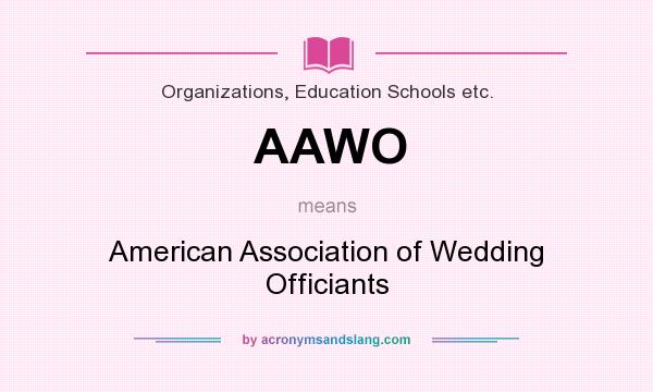 What does AAWO mean? It stands for American Association of Wedding Officiants