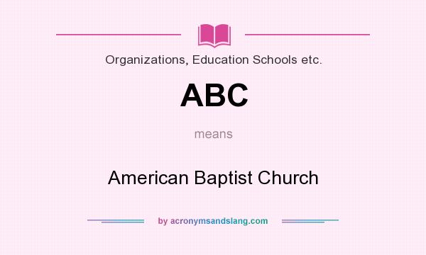 What does ABC mean? It stands for American Baptist Church