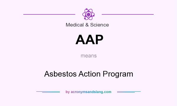 What does AAP mean? It stands for Asbestos Action Program