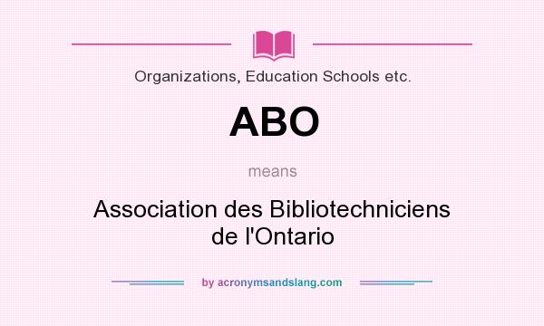 What does ABO mean? It stands for Association des Bibliotechniciens de l`Ontario