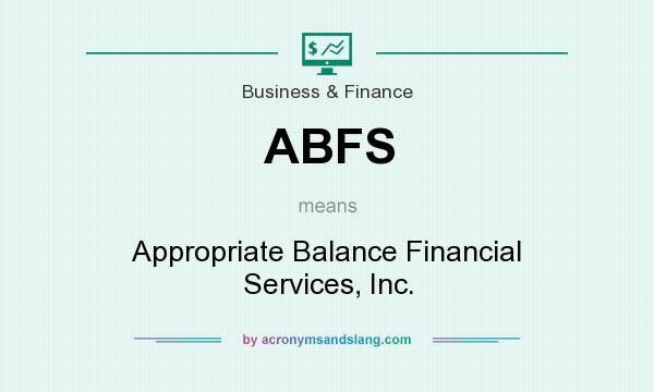 What does ABFS mean? It stands for Appropriate Balance Financial Services, Inc.