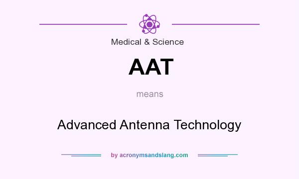 What does AAT mean? It stands for Advanced Antenna Technology