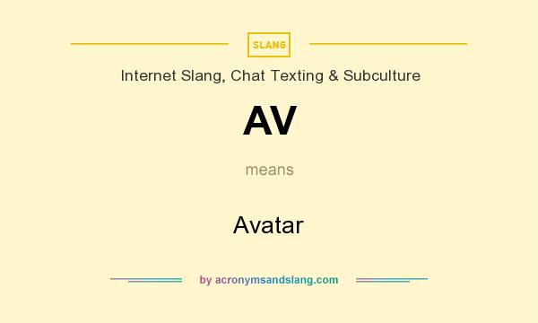 What does AV mean? It stands for Avatar