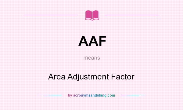 What does AAF mean? It stands for Area Adjustment Factor