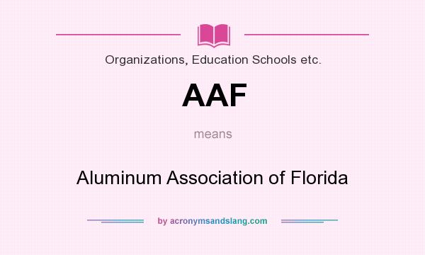 What does AAF mean? It stands for Aluminum Association of Florida