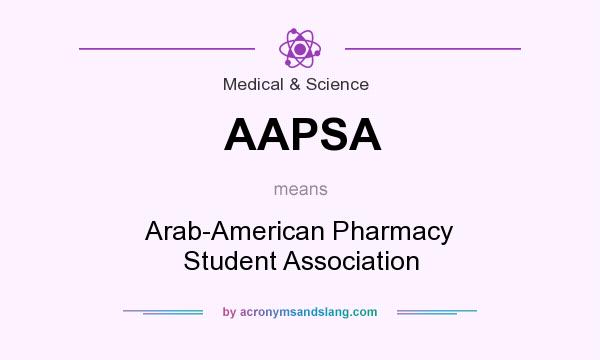 What does AAPSA mean? It stands for Arab-American Pharmacy Student Association