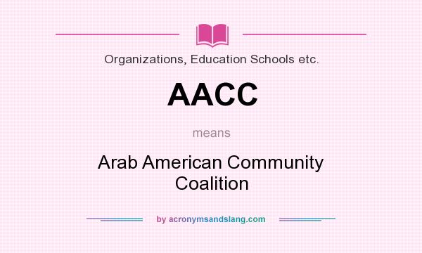 What does AACC mean? It stands for Arab American Community Coalition
