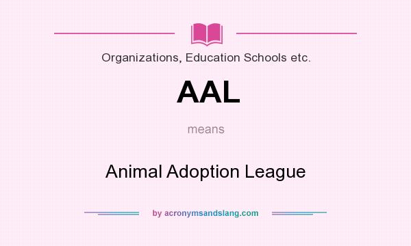 What does AAL mean? It stands for Animal Adoption League