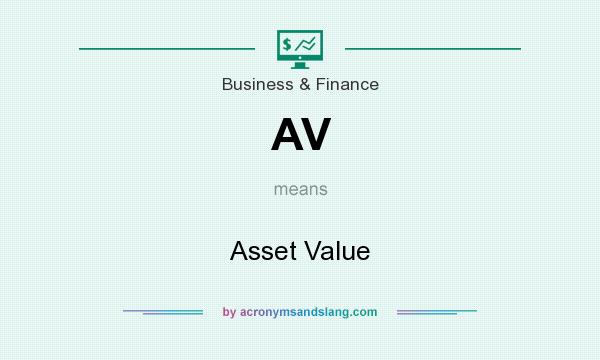 What does AV mean? It stands for Asset Value