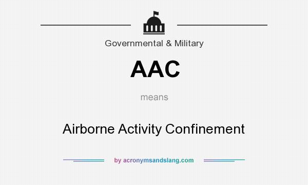 What does AAC mean? It stands for Airborne Activity Confinement
