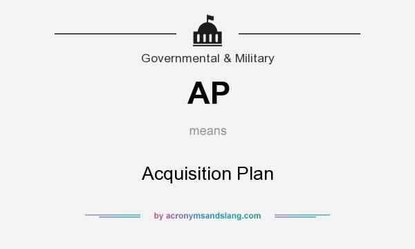 What does AP mean? It stands for Acquisition Plan