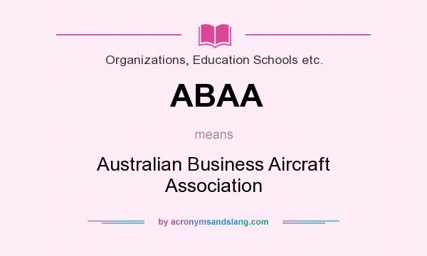 What does ABAA mean? It stands for Australian Business Aircraft Association