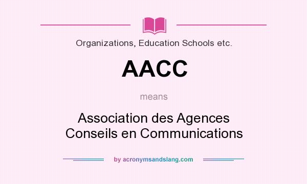 What does AACC mean? It stands for Association des Agences Conseils en Communications